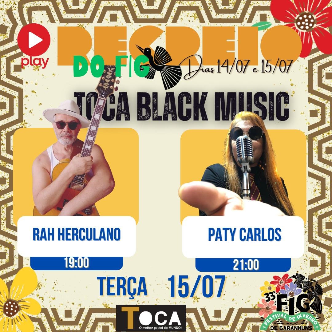 📍15/07 (Terça-feira) - Toca Black Music 🕖 19h - Rah Herculano 🕗 20h - Paty Carlos